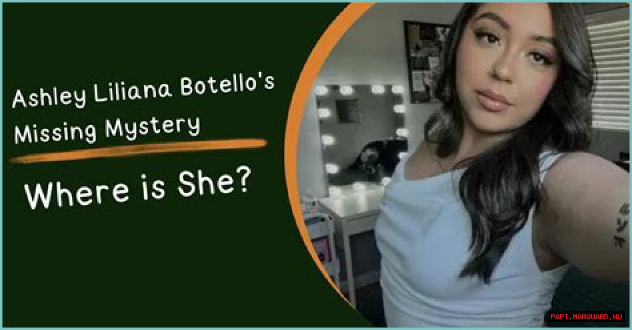 Unraveling The Mystery: The Case Of Ashley Liliana Botello Missing